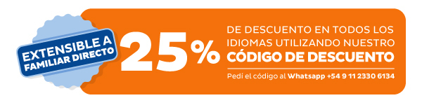 25% DE DESCUENTO EN TODOS LOS IDIOMAS UTILIZANDO NUESTRO CÓDIGO DE DESCUENTO - Pedí el código al Whatsapp +54 9 11 2330 6134 - Extensible a familiar directo