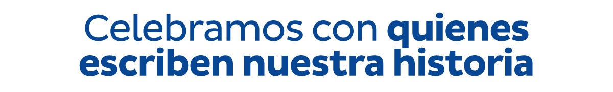 Celebramos con quienes escriben nuestra historia