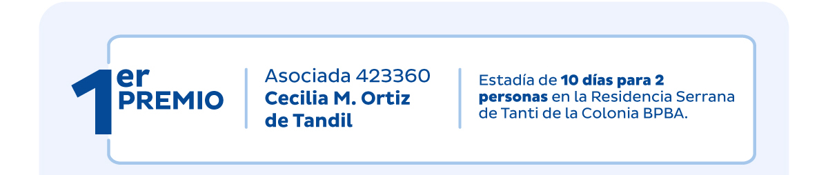 1er Premio | Asociada 423360 Cecilia M. Ortiz de Tandil | Estadía de 10 días para 2 personas en la Residencia Serrana de Tanti de la Colonia BPBA.