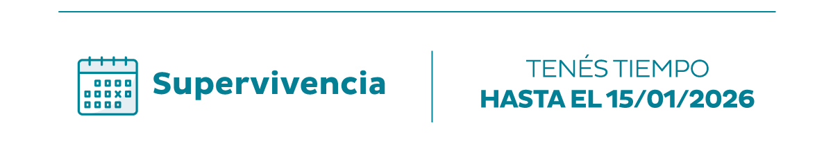 Supervivencia | Tenés tiempo hasta el 15/01/2026