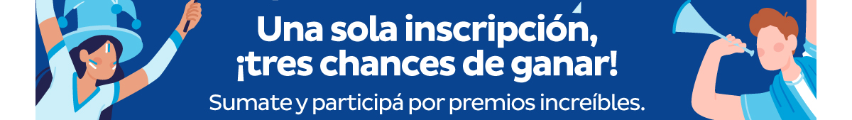 Una sola inscripción, ¡tres chances de ganar! Sumate y participá por premios increíbles.