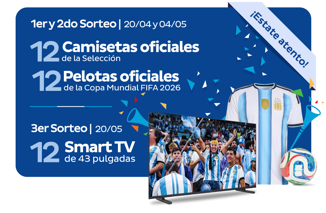 ¡Estate atento! 1er y 2do Sorteo | 20/04 y 04/05. 12 Camisetas oficiales de la Selección - 12 Pelotas oficiales de la Copa Mundial FIFA 2026 - 3er Sorteo | 20/05. 12 Smart TV de 43 pulgadas