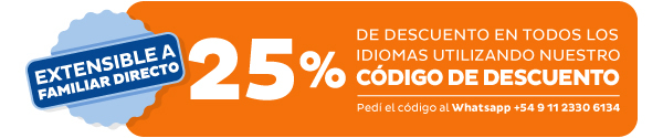 25% DE DESCUENTO EN TODOS LOS IDIOMAS UTILIZANDO NUESTRO CÓDIGO DE DESCUENTO. Pedí el código al Whatsapp +54 9 11 2330 6134 - Extensible a familiar directo