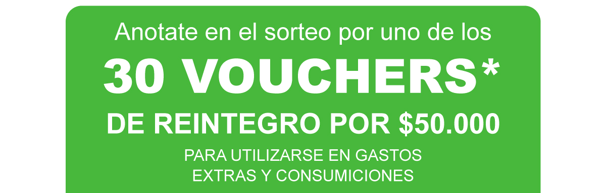 Anotate en el sorteo por uno de los 30 vouchers* de reintegro por $50.000 para utilizarse en gastos extras y consumiciones