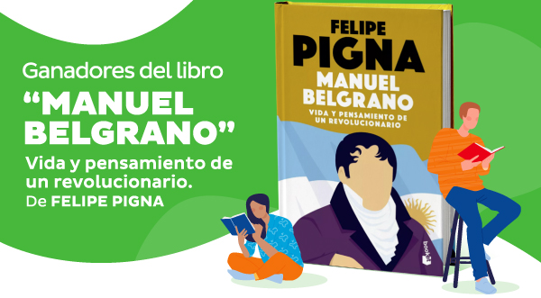 Ganadores del libro 'Manuel Belgrano' | Vida y pensamiento de un revolucionario. De Felipe Pigna
