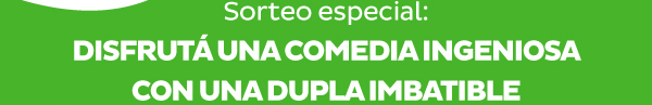 Sorteo especial: DISFRUTÁ UNA COMEDIA INGENIOSA CON UNA DUPLA IMBATIBLE