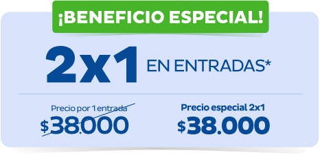 ¡BENEFICIO ESPECIAL! - 2x1 en entradas*. Precio por 1 entrada $38.000. Precio especial 2x1 $38.000