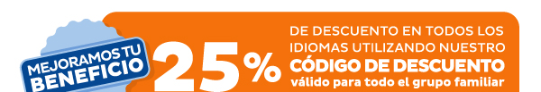 Mejoramos tu beneficio | 25% de descuento en todos los idiomas utilizando nuestro código de descuento | válido para todo el grupo familiar
