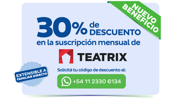 NUEVO BENEFICIO - 30% de descuento en la suscripción mensual de TEATRIX Solicitá tu código de descuento al +54 11 2330 6134 - Extensible a familiar directo 