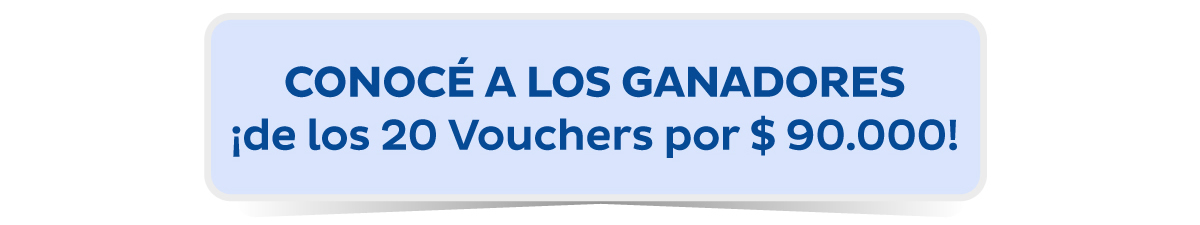 CONOCÉ A LOS GANADORES ¡de los 20 Vouchers por $ 90.000!