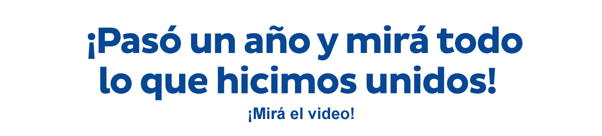 ¡Pasó un año y mirá todo lo que hicimos unidos! ¡Mirá el video!