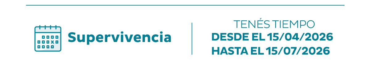 Supervivencia | Tenés tiempo desde el 15/04/2026 hasta el 15/07/2026