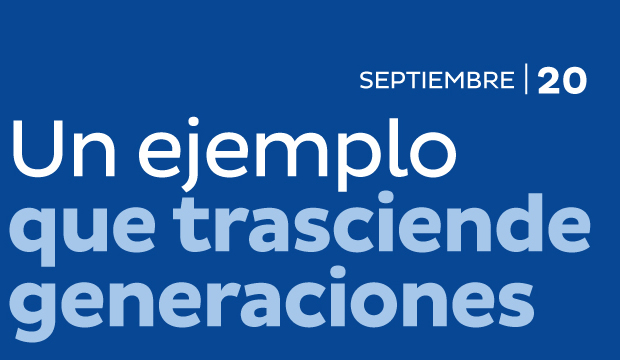 SEPTIEMBRE | 20 - Un ejemplo que trasciende generaciones