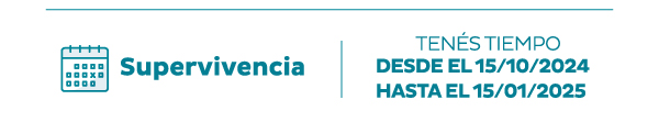 Supervivencia | Tenés tiempo desde el 15/10/2024 hasta el 15/01/2025