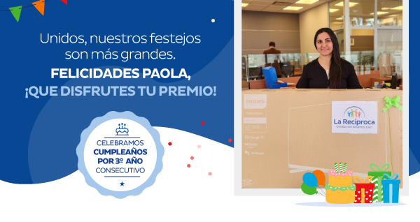Unidos, nuestros festejos son más grandes. FELICIDADES Paola, ¡QUE DISFRUTES TU PREMIO! | Celebramos cumpleaños por 3° año consecutivo