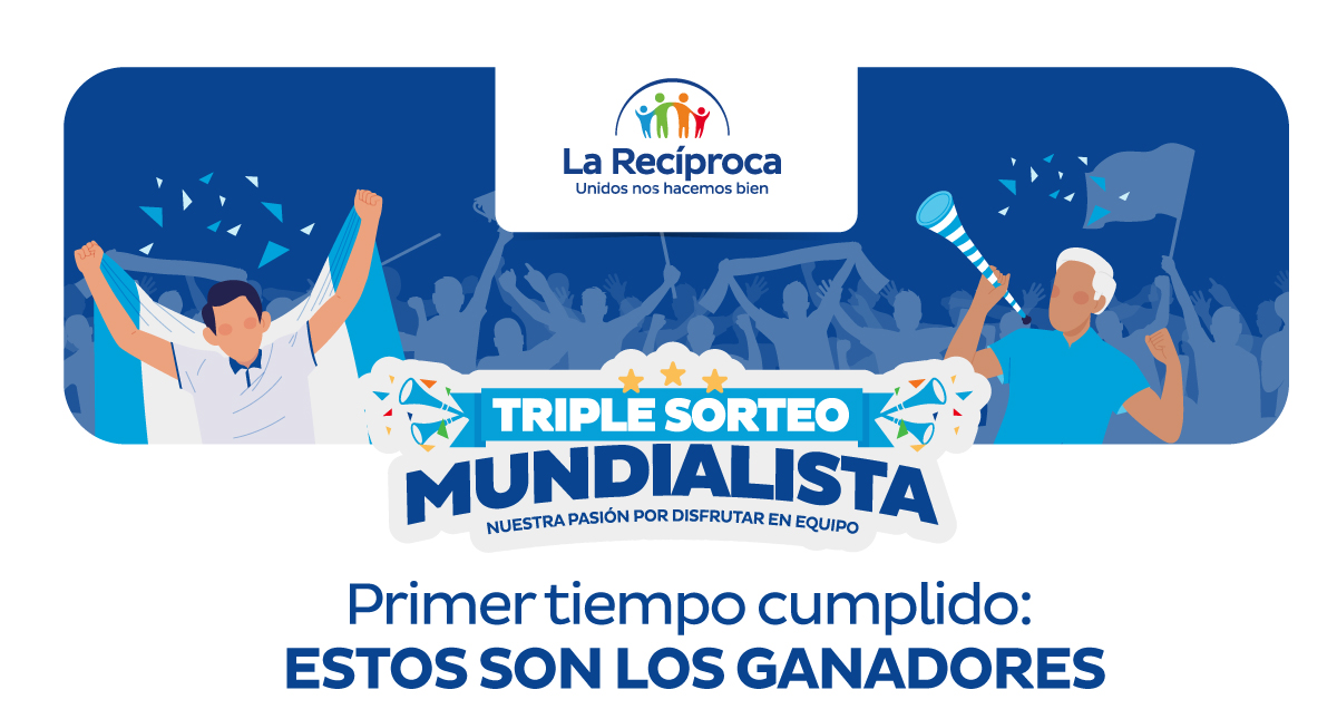 La Recíproca - Unidos nos hacemos bien | Triple sorteo mundialista - Nuestra pasión por disfrutar en equipo - Primer tiempo cumplido: Estos son los ganadores