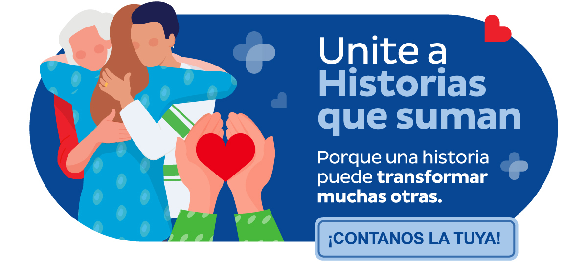 Unite a Historias que suman Porque una historia puede transformar muchas otras. ¡CONTANOS LA TUYA!