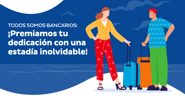 Todos somos bancarios: ¡Premiamos tu dedicación con una estadía inolvidable!
