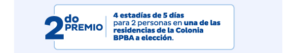 2do PREMIO | 4 estadías de 5 días para 2 personas en una de las residencias de la Colonia BPBA a elección