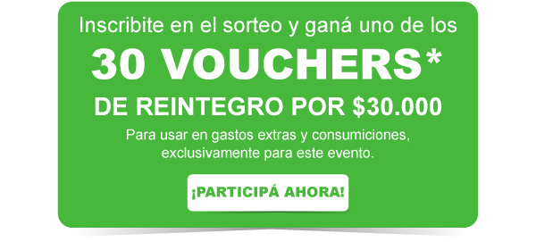 Inscribite en el sorteo y ganá uno de los 30 vouchers* de reintegro por $ 30.000. Para usar en gastos extras y consumiciones exclusivamente para este evento. ¡Participá ahora!