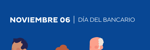 NOVIEMBRE 06 | DÍA DEL BANCARIO