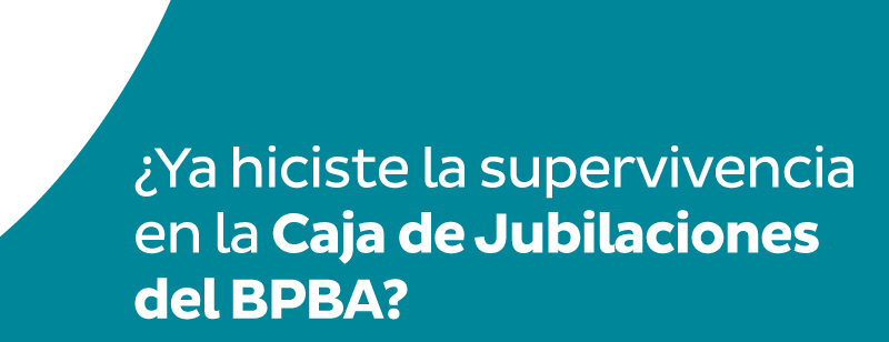 ¿Ya hiciste la supervivencia en la Caja de Jubilaciones del BPBA?