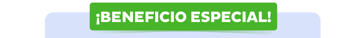 ¡BENEFICIO ESPECIAL!