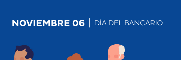 NOVIEMBRE 06 | DÍA DEL BANCARIO